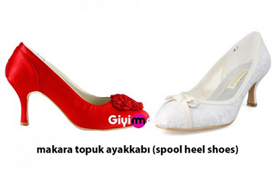 Makara topuklu ayakkabı (spool heel shoes)