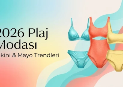 2026 Plaj Modası: Bikini ve Mayo Trendleri ile Yaz Stilini Güncelle