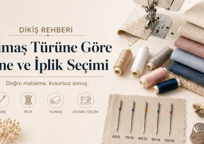 Kumaş Türüne Göre İğne ve İplik Seçimi: Doğru Dikişin Temeli