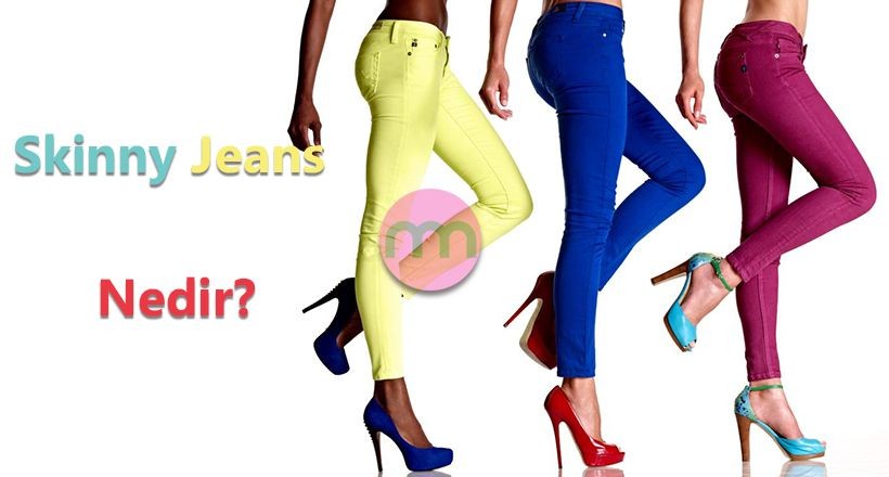 Skinny Jeans Nedir?