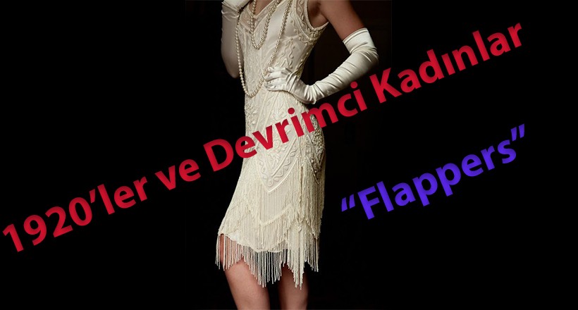 Moda Dünyasının Devrimci Kadınları "Flappers Kadınlar”